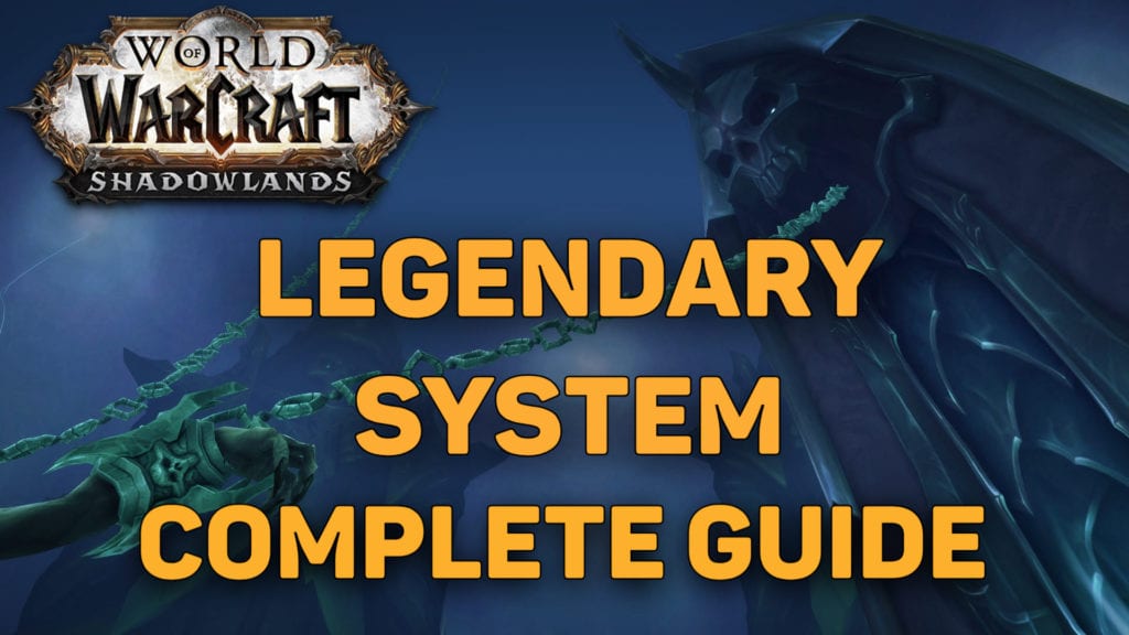 Our complete guide on WoW Shadowlands Legendaries